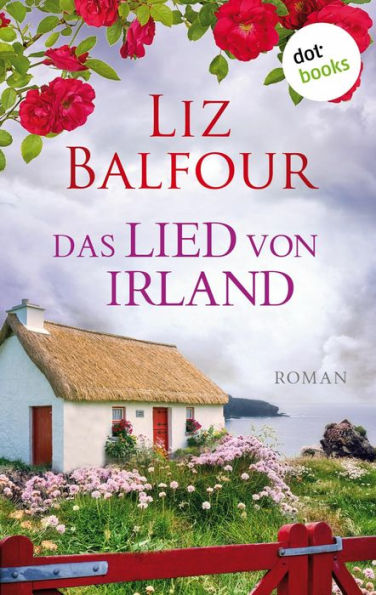 Das Lied von Irland - oder: Emmas Geheimnis: Roman Gefühlvoller Familiengeheimnisroman vor der romantischen Kulisse der irischen Küste