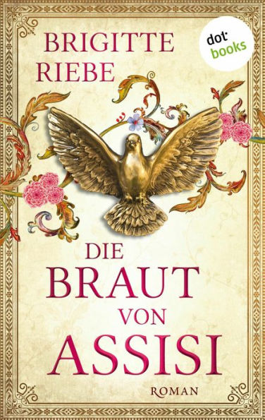 Die Braut von Assisi: Roman Ein fesselnder Mittelalterroman der Bestsellerautorin