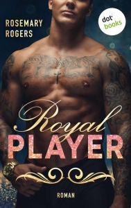 Title: Royal Player: Ein Dark-Romance-Roman - Band 1, Author: Rosemary Rogers