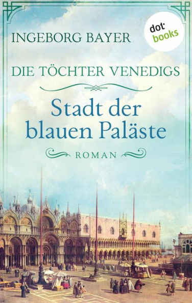 Die Töchter Venedigs - Band 2: Stadt der blauen Paläste: Roman Drei mutige Frauen im prachtvollen Venedig des 17. Jahrhunderts