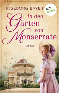 Title: In den Gärten von Monserrate: Roman Ein bewegender Love-and-Landscape-Roman im Portugal des 19. Jahrhunderts, Author: Ingeborg Bayer