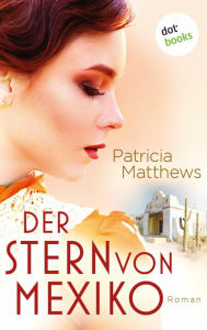 Title: Der Stern von Mexiko: Roman, Author: Patricia Matthews