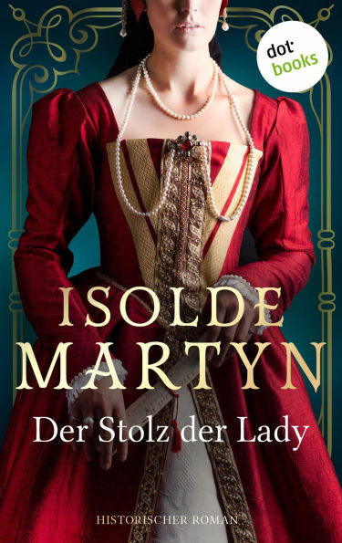 Der Stolz der Lady: Historischer Roman: »Gewebt wie ein prächtiger Wandteppich«, sagt Bestseller-Autorin Barbara Erskine