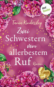 Title: Zwei Schwestern von allerbestem Ruf: Roman, Author: Tania Kindersley