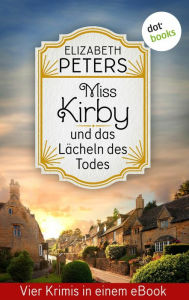Title: Miss Kirby und das Lächeln des Todes: Vier Krimis in einem eBook: 'Der siebte Sünder', 'Der letzte Maskenball', 'Ein preisgekrönter Mord' und 'Ein todsicherer Bestseller', Author: Elizabeth Peters