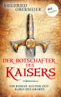 Der Botschafter des Kaisers: Ein Roman aus der Zeit Karls des Großen Abenteuer, Liebe und Krieg im Mittelalter
