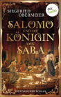 Salomo und die Königin von Saba: Historischer Roman Ein opulentes Historienepos über eine der größten Herrscherinnen aller Zeiten