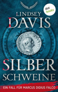 Title: Silberschweine: Ein Fall für Marcus Didius Falco - der erste Fall Humorvolle Spannung im alten Rom, Author: Lindsey Davis