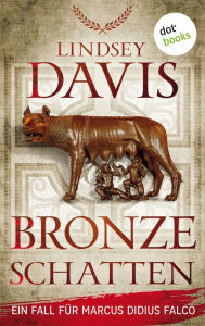 Title: Bronzeschatten: Ein Fall f r Marcus Didius Falco - der zweite Fall Fans der SPQR -Krimis werden begeistert sein!, Author: Lindsey Davis