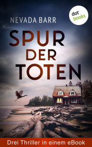 Title: Spur der Toten: Drei Thriller in einem eBook: »Die Spur der Katze«, »Einer zuviel an Bord« und »Zeugen aus Stein«, Author: Nevada Barr