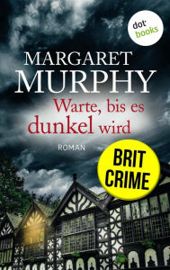 Title: Warte, bis es dunkel wird: Roman Clara Pascal - Band 1: »Gruselig und absolut packend!« (Val McDermid), Author: Margaret Murphy