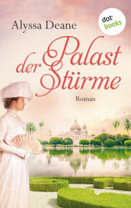 Title: Palast der Stürme: Roman Ein fesselnder Indienroman über ein Frauenschicksal im 19. Jahrhundert, Author: Alyssa Deane