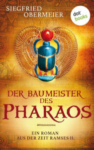 Title: Der Baumeister des Pharaos: Ein Roman aus der Zeit Ramses II. Ein opulentes Historienepos im alten Ägypten, Author: Siegfried Obermeier