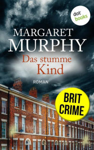 Title: Das stumme Kind: Brit Crime - Psychospannung für Fans von Val McDermid: Roman, Author: Margaret Murphy