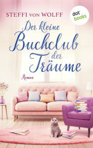 Title: Der kleine Buchclub der Träume: Roman, Author: Steffi von Wolff