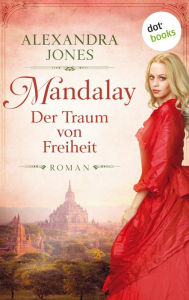 Title: Mandalay - Der Traum von Freiheit: Roman, Author: Alexandra Jones