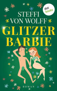 Title: Glitzerbarbie: Roman, Author: Steffi von Wolff