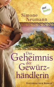 Title: Das Geheimnis der Gewürzhändlerin - bisher bekannt unter dem Titel 'Das Geheimnis der Magd': Historischer Roman aus dem 16. Jahrhundert, Author: Simone Neumann