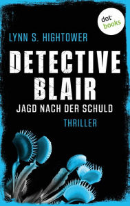 Title: Detective Blair - Jagd nach der Schuld: Thriller Sonora Blair ermittelt - Band 4 Toughe Polizistin vs. Kredithai, Author: Lynn Hightower