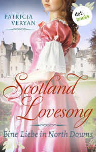 Title: Scotland Lovesong - Eine Liebe in North Downs: Roman - Band 5 »Bridgerton« trifft »Outlander« in dieser großen Schottlandsaga, Author: Patricia Veryan