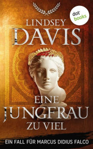 Title: Eine Jungfrau zu viel: Ein Fall für Marcus Didius Falco - Der elfte Fall Humorvolle Spannung im alten Rom, Author: Lindsey Davis