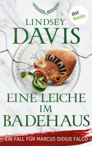 Title: Eine Leiche im Badehaus: Ein Fall für Marcus Didius Falco - Der 13. Fall Humorvolle Spannung im alten Rom, Author: Lindsey Davis