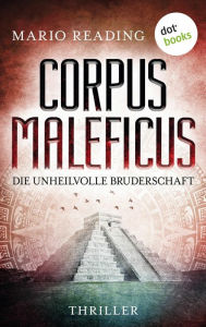 Title: Corpus Maleficus - Die unheilvolle Bruderschaft: Thriller - Die Antichrist-Trilogie: Band 2 Im Visier einer fanatischen Sekte, Author: Mario Reading