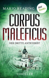 Title: Corpus Maleficus - Der dritte Antichrist: Thriller - Die Antichrist-Trilogie: Band 3 Steht das Ende der Welt kurz bevor?, Author: Mario Reading