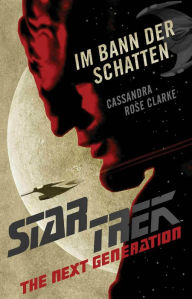 Title: Star Trek - The Next Generation: Im Bann der Schatten, Author: Cassandra Rose Clarke