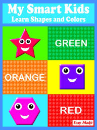 Title: My Smart Kids - Learn Shapes and Colors, Author: Suzy Makó