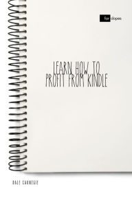Title: Learn How to Profit from Kindle, Author: Dale Carnegie