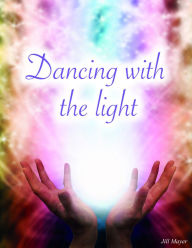 Title: Dancing With The Light, Author: Jill Mayer
