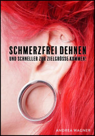 Title: Schmerzfrei Dehnen: Und schneller zur Zielgröße kommen!, Author: Andrea Wagner