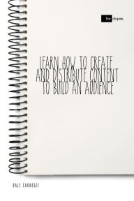 Title: Learn How to Create and Distribute Content to Build an Audience, Author: Dale Carnegie