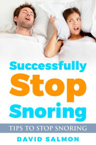Title: Successfully Stop Snoring: Tips to stop snoring, Author: David Salmon