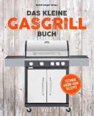 Title: Das kleine Gasgrill-Buch: Technik Know-How Rezepte, Author: Rudolf Jaeger