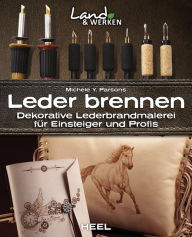 Title: Leder brennen: Dekorative Lederbrandmalerei für Einsteiger und Profis, Author: Michele Y. Parsons