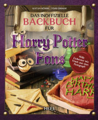 Title: Das inoffizielle Backbuch für Harry Potter Fans: Süße Leckereien wie frisch aus dem Honigtopf, Author: Tom Grimm