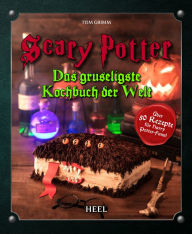 Title: Scary Potter: Das gruseligste Kochbuch der Welt, Author: Tom Grimm
