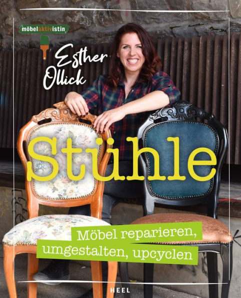 Stühle: Möbel reparieren, umgestalten, upcyclen