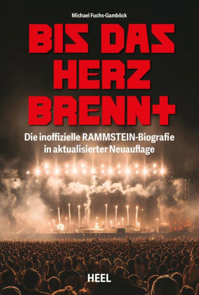 Bis das Herz brennt (Aktualisierte Neuauflage): Die inoffizielle Rammstein-Biografie