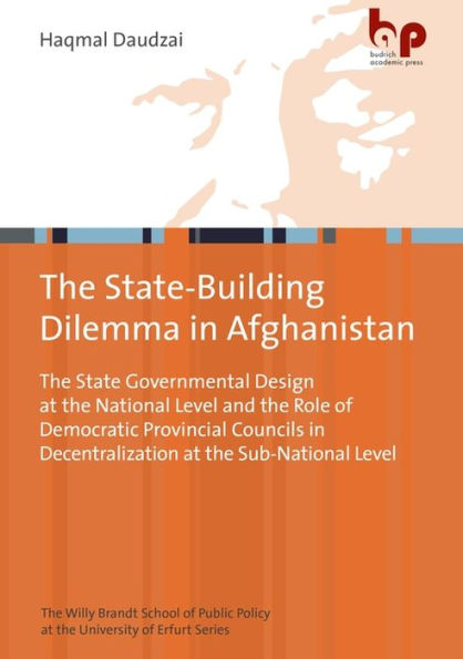 the State-Building Dilemma Afghanistan: State Governmental Design at National Level and Role of Democratic Provincial Councils Decentralization Sub-National