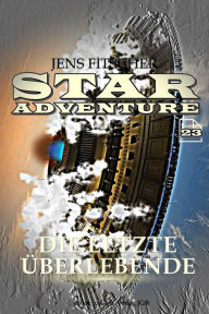 Title: Die letzte Überlebende (STAR ADVENTURE 23), Author: Jens Fitscher