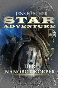 Title: Der Nanobot-Körper (STAR ADVENTURE 25), Author: Jens Fitscher