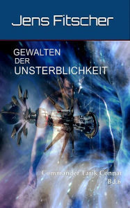 Title: Gewalten der Unsterblichkeit: Commander Tarik Connar Bd.6, Author: Jens Fitscher