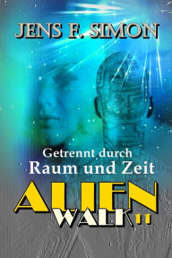 Title: Getrennt durch Raum und Zeit (AlienWalk 11), Author: Jens F. Simon