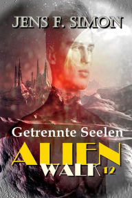 Title: Getrennte Seelen (AlienWalk 12), Author: Jens F. Simon