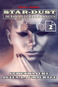 Title: Geheimsache Alien Raumschiff (STAR-DUST 2): Im Bannfluch der Naniten, Author: Jens F. Simon