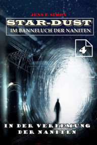 Title: In der Verfemung der Naniten (STAR-DUST 4): Im Bannfluch der Naniten, Author: Jens F. Simon