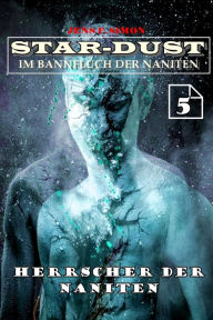 Title: Herrscher der Naniten (STAR-DUST 5): Im Bannfluch der Naniten, Author: Jens F. Simon